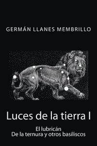 bokomslag Luces de la tierra: El lubricán, de la ternura y otros basiliscos