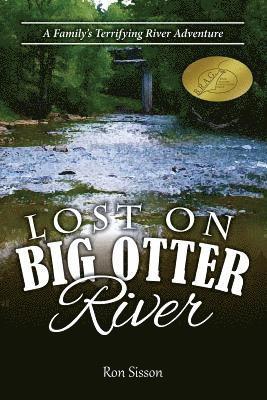 Lost on Big Otter River: A Family's Terrifying River Adventure (Recipient of the Distinguished Indiebrag Medallion Award) 1