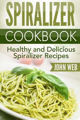 bokomslag Spiralizer: Spiralizer Cookbook - Healthy And Delicious Spiralizer Recipes