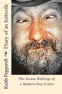 bokomslag Diary of a Imbecile: The Insane Rablings of a Noted Modern-Day Cretin