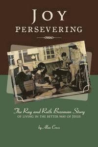 bokomslag Joy Persevering: The Ray and Ruth Bozeman Story of Living in the Better Way of Jesus