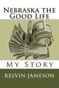 bokomslag Nebraska the Good Life: My Story