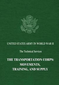 bokomslag The Transportation Corps: Movements, Training, and Supply
