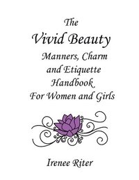 bokomslag The Vivid Beauty Manners, Charm and Etiquette Handbook for Women and Girls: Complete Original 8.5 x 11 Edition