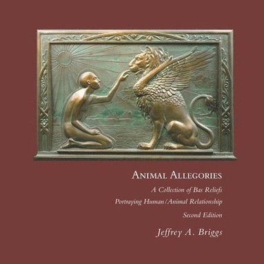 bokomslag Animal Allegories: a collection of Bas Reliefs Portraying Human/Animal Relationships