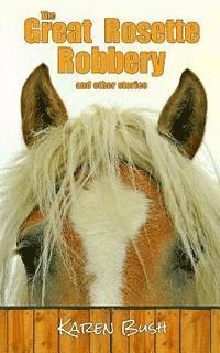 Karen Bush - The Great Rosette Robbery and other stories, Häftad