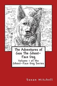 bokomslag The Adventures of Gus The Ghost-Face Dog: Volume 1 of the Ghost-Face Dog Series