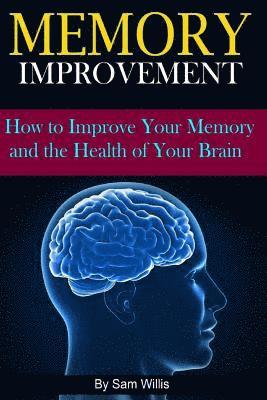 Memory Improvement: How to Improve Your Memory and the Health of Your Brain 1