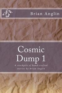 bokomslag Cosmic Dump 1: A stockpile of hand-crafted stories by Brian Anglin