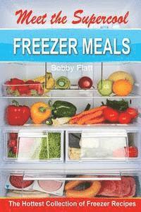bokomslag Meet the Supercool Freezer Meals: The Hottest Collection of Freezer Recipes