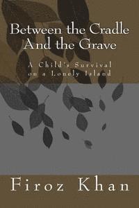 Firoz Khan - Between the Cradle and the Grave: A Child's Survival on a Lonely Island, Häftad