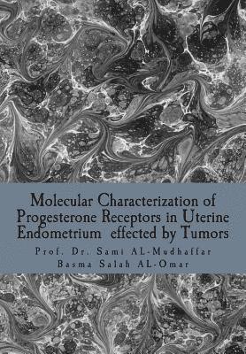 bokomslag Molecular Characterization of Progesterone Receptors in Uterine Endometrium effected by Tumors: Progesterone in Uterine Tumors