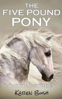 bokomslag The Five Pound Pony & other stories