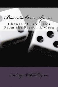 bokomslag Biscuits On a Spoon: : Change of Life Tales From the French Riviera