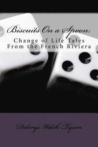 bokomslag Biscuits on a Spoon: Change of Life Tales from the French Riviera