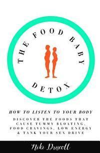 bokomslag The Food Baby Detox: How to listen to your body: discover the foods that cause tummy bloating, food cravings, low energy and low sex drive