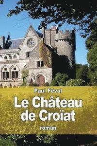 bokomslag Le Château de Croïat