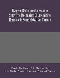 bokomslag Usage of Radioreceptor assay to Study The Mechanism Of Luteinizing Hormone in Some Of Ovarian Tumors: LH in Ovarian Tumors