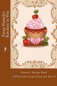 bokomslag From Pamela's Kitchen to You: Pamela's Recipe Book (filled with recipes from her heart)