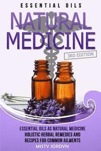 bokomslag Essential Oils: Essential Oils as Natural Medicine- Holistic Herbal Remedies and Recipes for Common Ailments