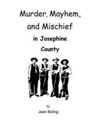 bokomslag Murder, Mayhem and Mischief in Josephine County