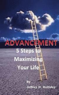 bokomslag Advancement: 5 Steps To Maximizing Your Life