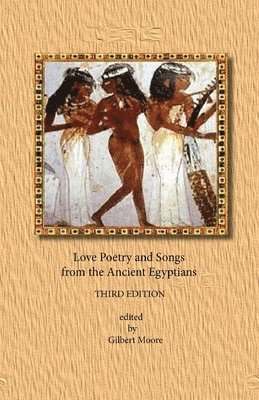 Love Poetry and Songs from the Ancient Egyptians 1