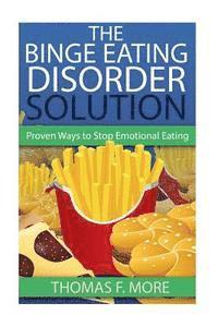 bokomslag The Binge Eating Disorder Solution: Proven Ways To Stop Emotional Eating