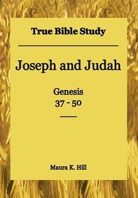 bokomslag True Bible Study - Joseph and Judah Genesis 37-50