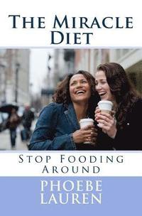 bokomslag The Miracle Diet: Stop Fooding Around