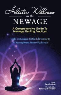 bokomslag Holistic Wellness In The NewAge: A Comprehensive Guide To NewAge Healing Practices