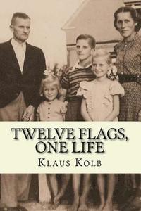 bokomslag Twelve Flags, One Life: Book 1 of Klaus Kolb's Autobiography