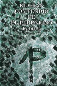 bokomslag El Gran Compendio De El Peregrino: Relatos