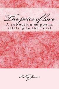 bokomslag The price of love: A collection of poems relating to the heart