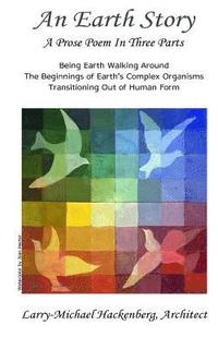 bokomslag An Earth Story: What it feels like being Earth walking around. The beginnings of Earth's complex organisms. Transitioning out of human form.