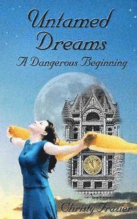 Christy Frazier - Untamed Dreams- A Dangerous Beginning, Häftad