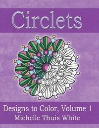 Circlets: Designs to Color, Volume 1 1