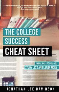 bokomslag The College Success Cheat Sheet: Simple Ideas to Help You Study Less and Learn More