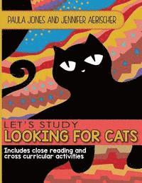 Lets Study Looking for Cats: Includes close reading and cross curricular extension activities 1