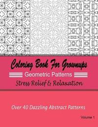 bokomslag Coloring Books For Grownups Geometric Patterns: Stress Relief & Relaxation: Over 40 Dazzling Abstract Patterns