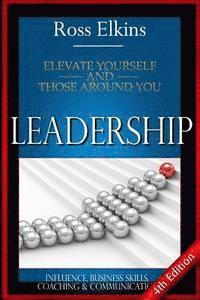 bokomslag Leadership: Elevate Yourself and Those Around You - Influence, Business Skills, Coaching, & Communication