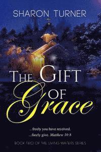 Sharon Turner - The Gift of Grace: Matthew 10:8 ...freely you have received; freely give., Häftad