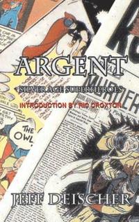 bokomslag Argent: Superheroes for the Silver Age