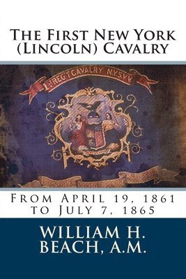 bokomslag The First New York (Lincoln) Cavalry: From April 19, 1861 to July 7, 1865