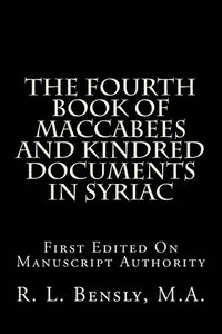 bokomslag The Fourth Book Of Maccabees And Kindred Documents In Syriac: First Edited On Manuscript Authority