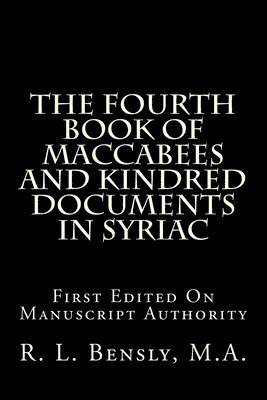 bokomslag The Fourth Book Of Maccabees And Kindred Documents In Syriac: First Edited On Manuscript Authority
