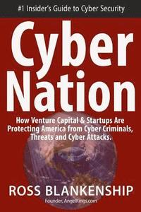 bokomslag Cyber Nation: How Venture Capital & Startups Are Protecting America from Cyber Criminals, Threats and Cyber Attacks.