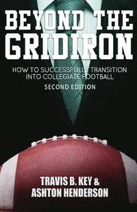 bokomslag Beyond The Gridiron: How to successfully transition into collegiate football