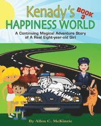 bokomslag Kenady's Happiness World Book 3: AContinuing Magical Adventure Story of A Real Eight-year-old Girl, Her Veterinarian Mother, with a New Ten-year-old G