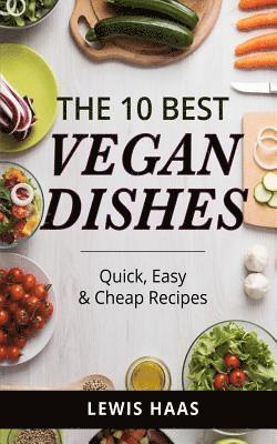 bokomslag The 10 Best Vegan Dishes: Quick, Easy & Cheap Recipes